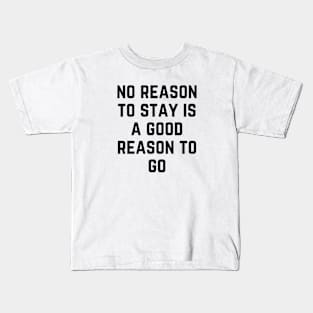 No Reason To Stay Kids T-Shirt